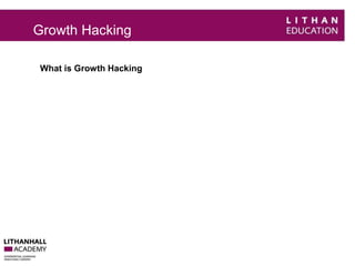 Growth Hacking 
What is Growth Hacking 
 