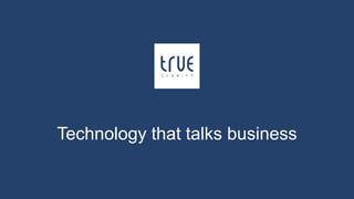 Technology that talks business
 