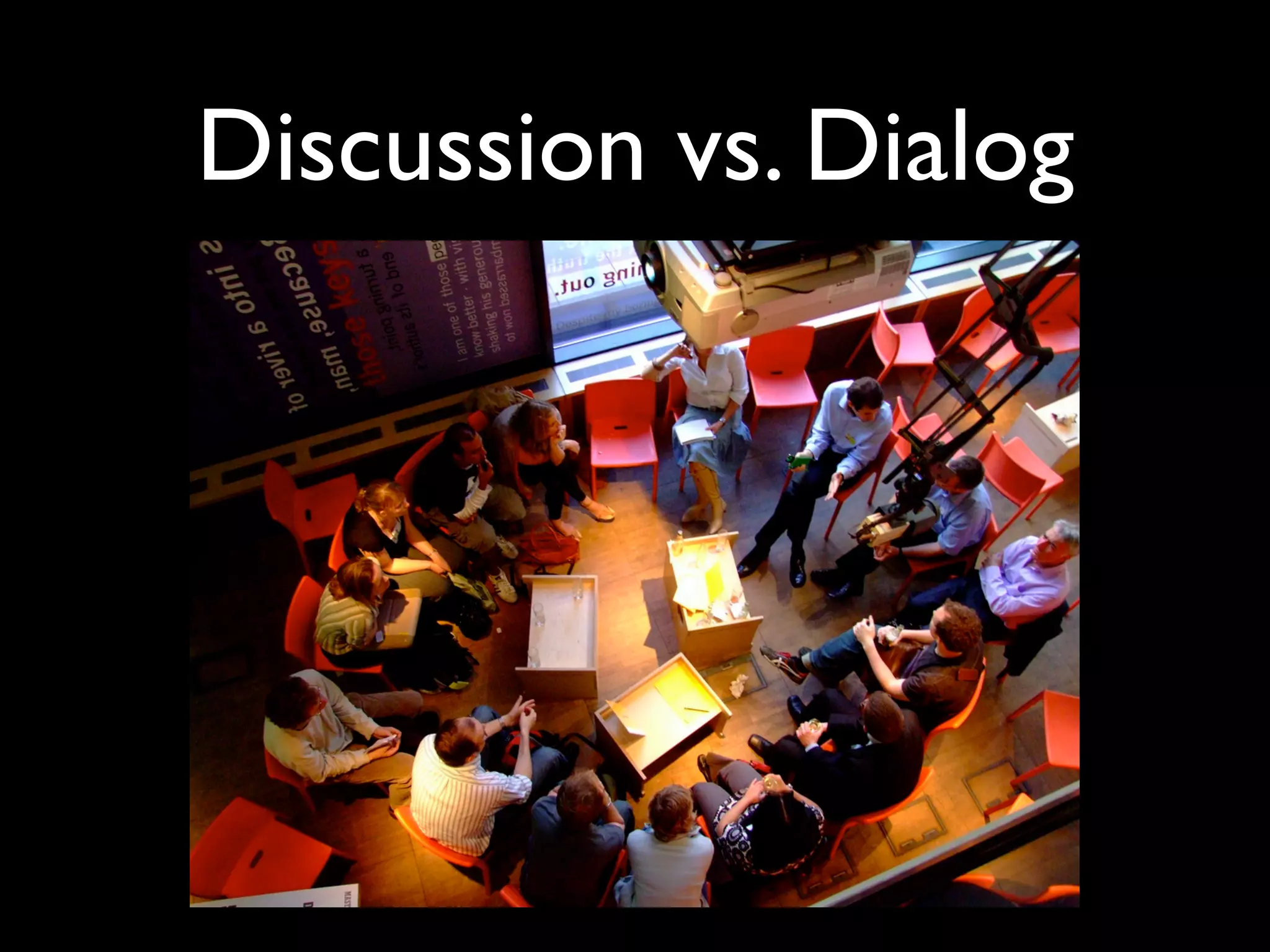 Discussion vs. Dialog
 