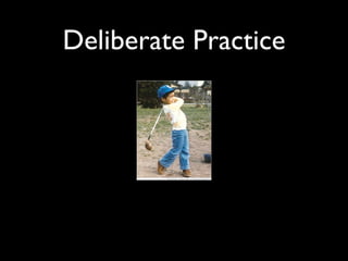 Deliberate Practice
 
