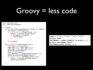 Groovy = less code
 
