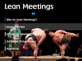 Lean Meetings
Was ist Lean Meetings?
Gutes Starten
Effiziente Meetingführung
Schnelles Entscheiden
Abschluss

Photo by Edw...
