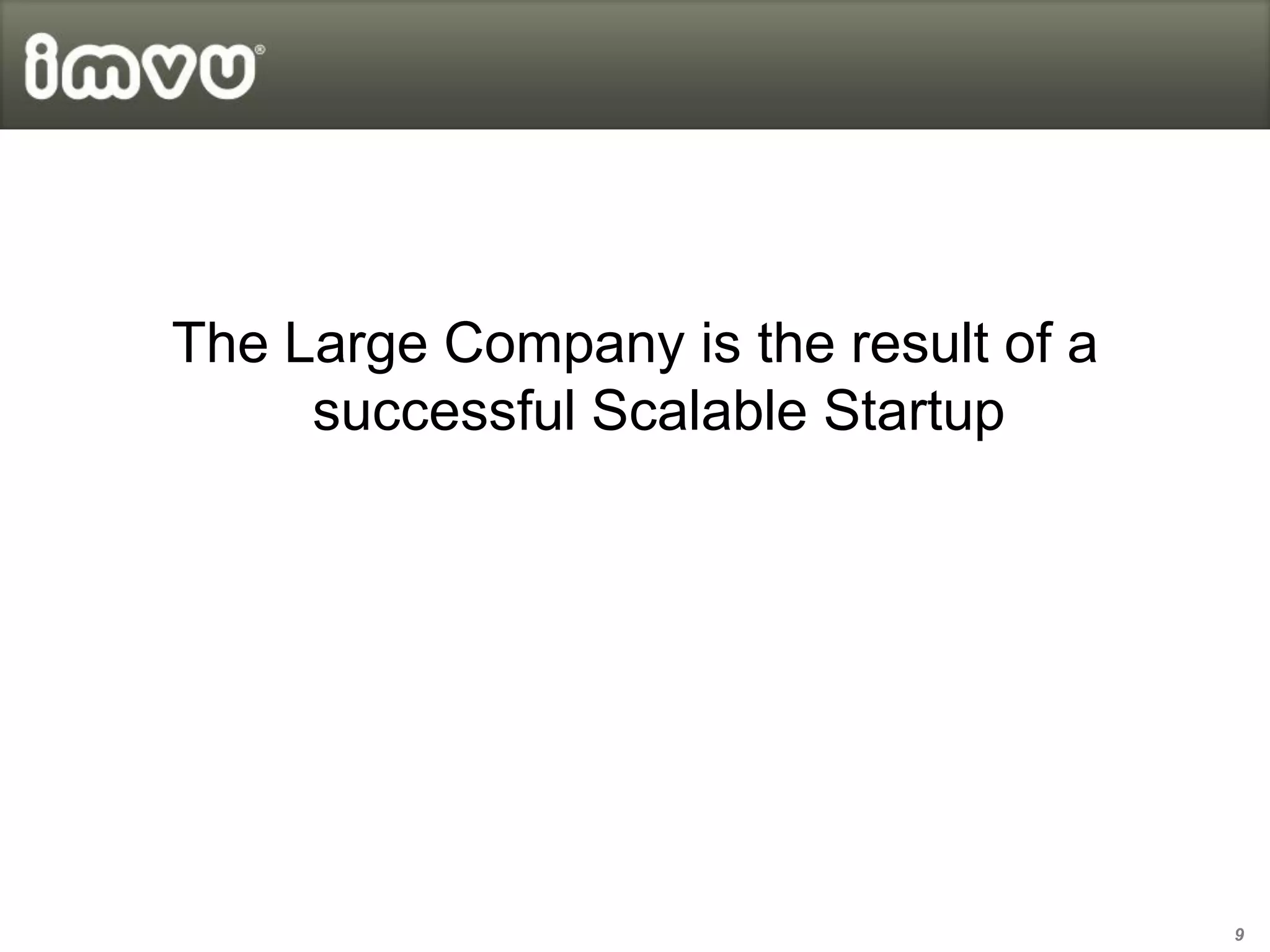 The Large Company is the result of a
     successful Scalable Startup




                                       9
 