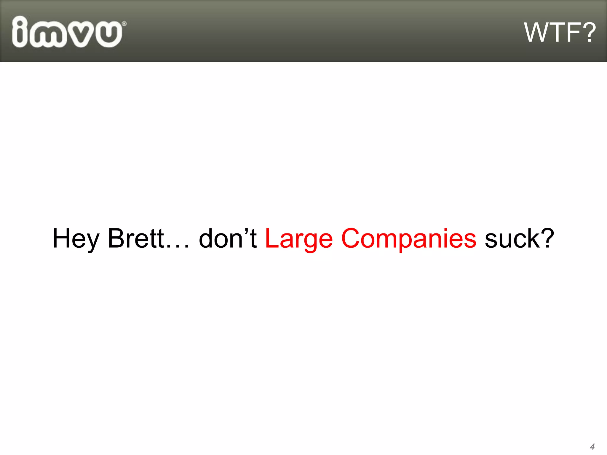 WTF?




Hey Brett… don’t Large Companies suck?




                                         4
 