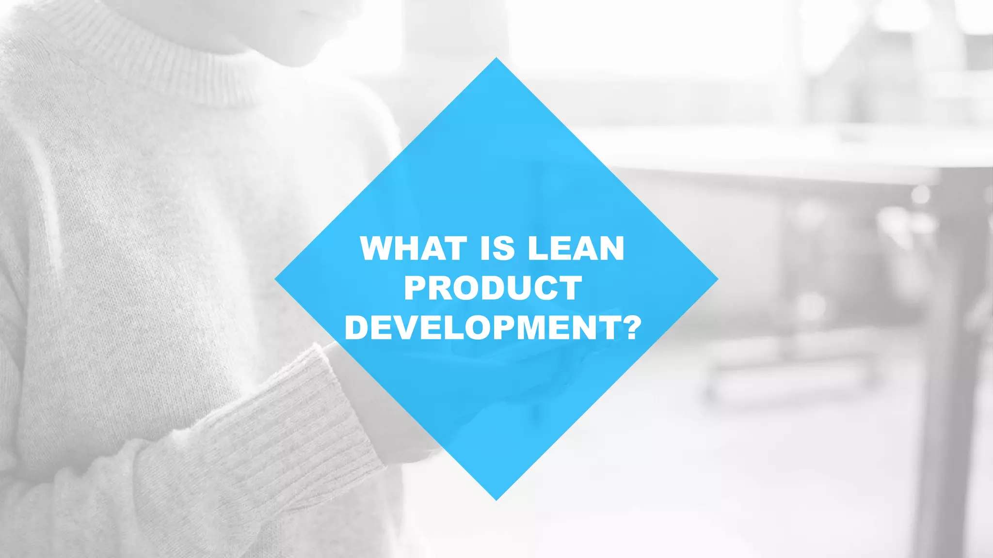 WHAT IS LEAN
PRODUCT
DEVELOPMENT?
 
