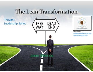 The Lean Transformation
Lean Metrics
Thought
Leadership Series
847-919-6127
info@quantumassocinc.com
quantumassocinc.com
All Rights Reserved QAI 2020 1
 