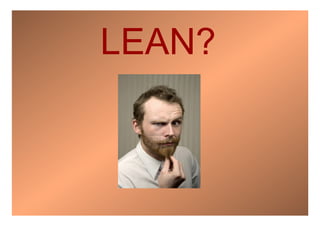 LEAN?
 