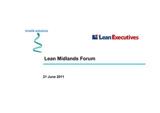 Lean Midlands Forum
21 June 2011
 