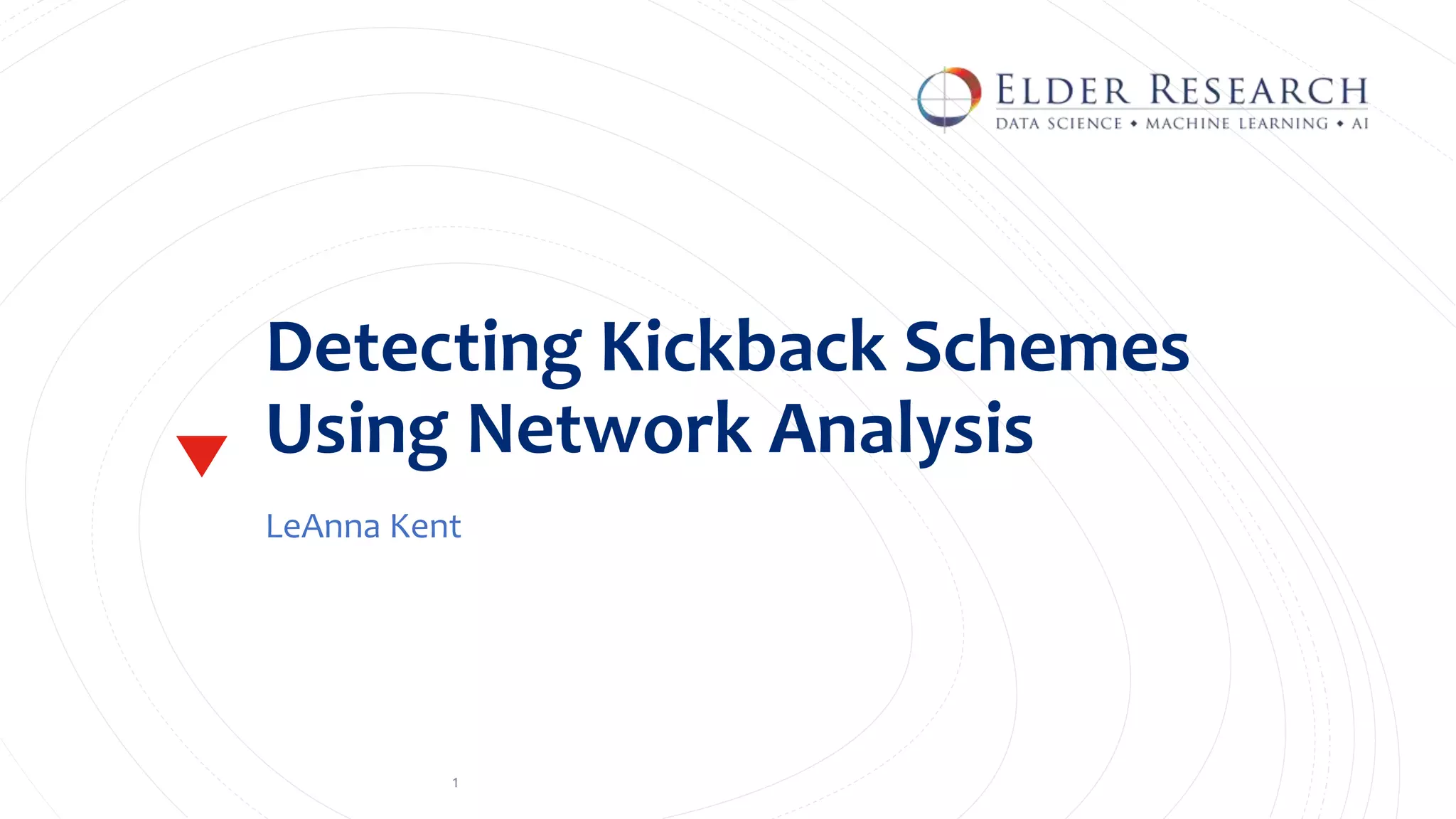 LeAnna Kent Using Network Analysis to Detect Kickback Schemes Among
