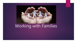 Working with Families
 