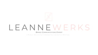 L E A N N E W E R K S
| PUBLIC RELATIONS | MARKETING | EVENTS | WRITING
BRAND COMMUNICATIONS EXPERT
 