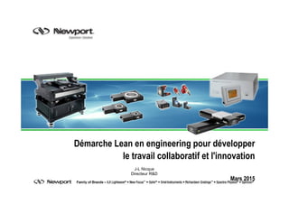Démarche Lean en engineering pour développer
le travail collaboratif et l'innovation
Mars 2015
J-L Nicque
Directeur R&D
 