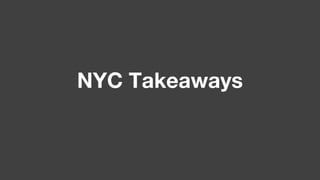 NYC Takeaways
 