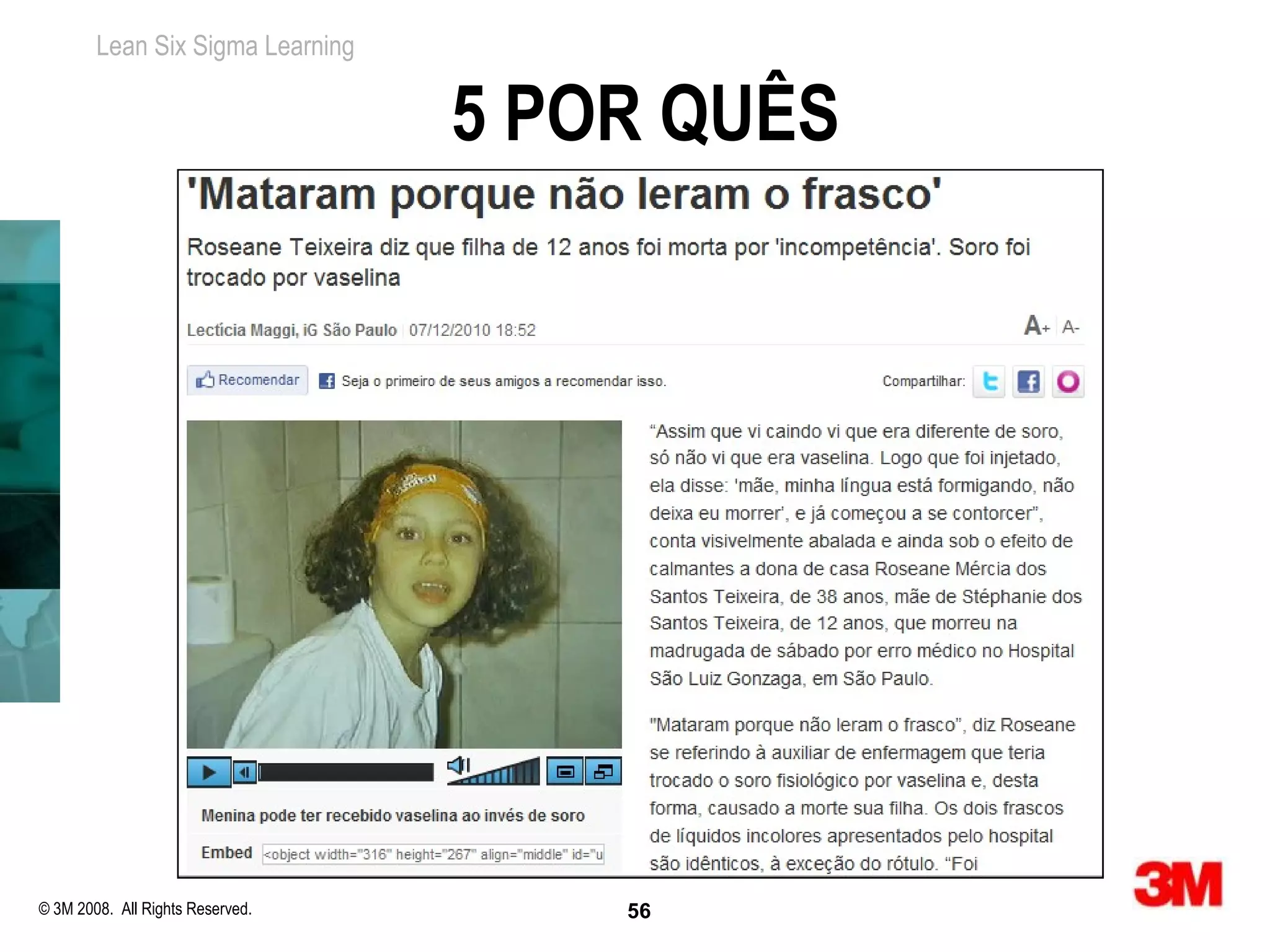 Lean Six Sigma Learning


                                  5 POR QUÊS




© 3M 2008. All Rights Reserved.       56
 