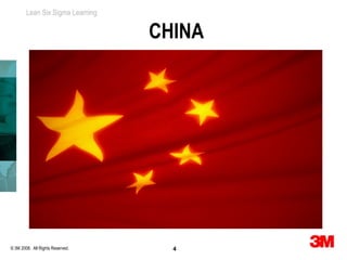 Lean Six Sigma Learning


                                  CHINA




© 3M 2008. All Rights Reserved.     4
 