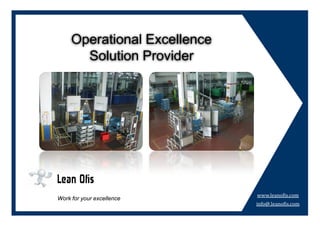 Operational Excellence
       Solution Provider




                              www.leanofis.com
Work for your excellence
                              info@.leanofis.com
 