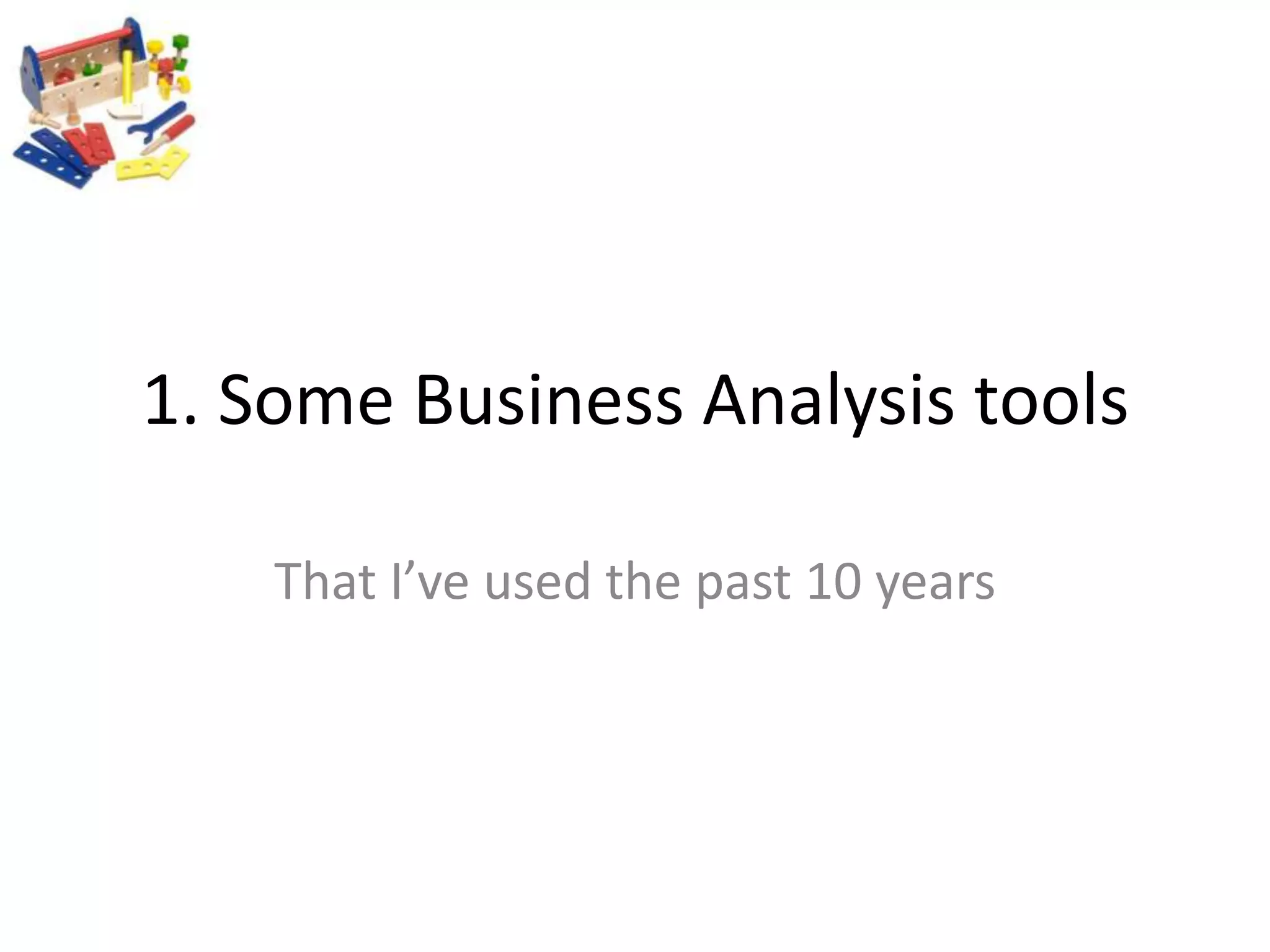 1. Some Business Analysis toolsThat I’ve used the past 10 years