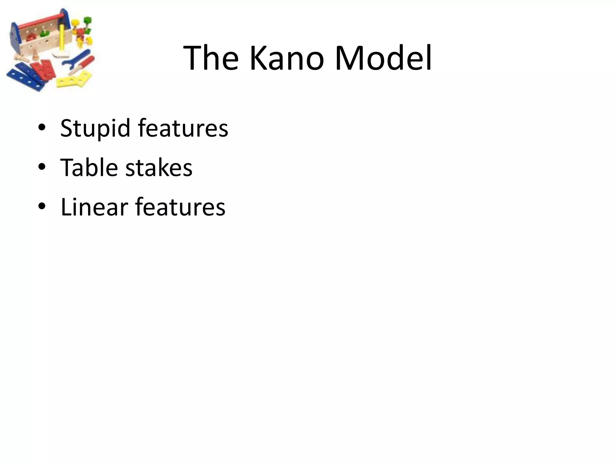 The Kano ModelStupid featuresTable stakesLinear features