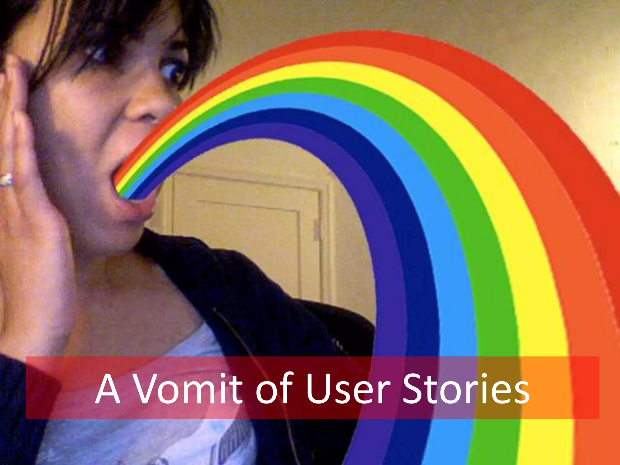 A Vomit of User Stories