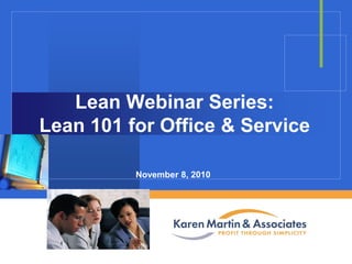 Lean Webinar Series:
Lean 101 for Office & Service
November 8, 2010

Company

LOGO

 