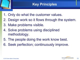 Key Principles
1.
2.
3.
4.

Only do what the customer values.
Design work so it flows through the system.
Make problems vi...