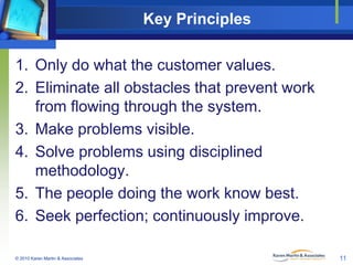 Key Principles
1. Only do what the customer values.
2. Eliminate all obstacles that prevent work
from flowing through the ...