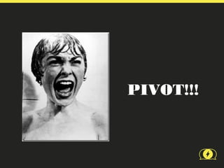 PIVOT!!!
 