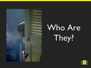 Who Are
 They?
 