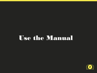 Use the Manual
 