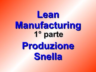 Lean Manufacturing Produzione Snella 1° parte 