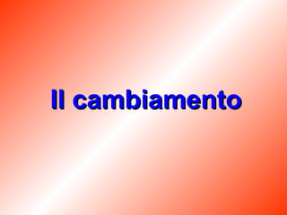 Il cambiamento 