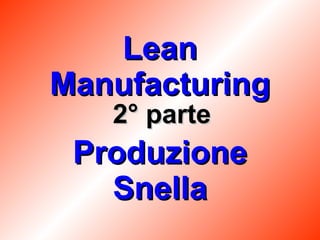 Lean Manufacturing Produzione Snella 2° parte 
