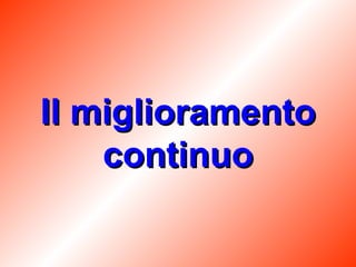 Il miglioramento continuo 