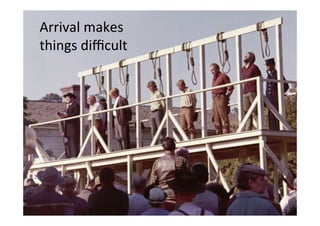 Arrival%makes%%%
things%diﬃcult%
 