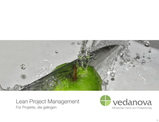 Lean Project Management
Für Projekte, die gelingen


                             1
 