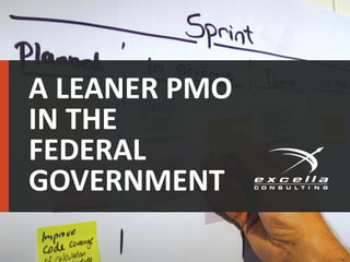 A LEANER PMO
IN THE
FEDERAL
GOVERNMENT
 