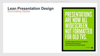 Lean Presentation Design
Eliminating Waste
 