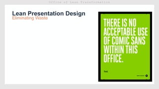 Lean Presentation Design
Eliminating Waste
 