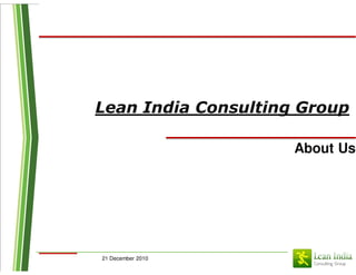 Lean India Consulting Group

                     About Us




21 December 2010
 
