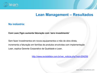 Lean Management – Resultados

Na indústria:


Com Lean,Tigre aumenta faturação com ‘zero investimento’


Sem fazer investimentos em novos equipamentos e mão de obra direta,
incrementa a faturação em famílias de produtos envolvidas com implementação
Lean, explica Gerente Corporativo de Qualidade e Lean.


                       http://www.revistafator.com.br/ver_noticia.php?not=204256
 