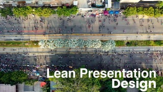 Lean Presentation
Design
 