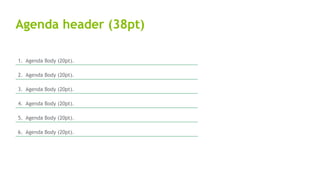 27/10/2014
Copyright note text
(8pt)
1. Agenda Body (20pt).
2. Agenda Body (20pt).
3. Agenda Body (20pt).
4. Agenda Body (20pt).
5. Agenda Body (20pt).
6. Agenda Body (20pt).
Agenda header (38pt)
 