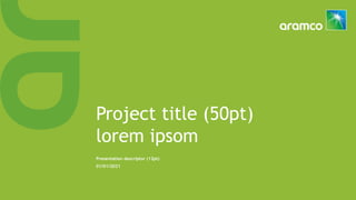 Project title (50pt)
lorem ipsom
Presentation descriptor (12pt)
01/01/2021
 