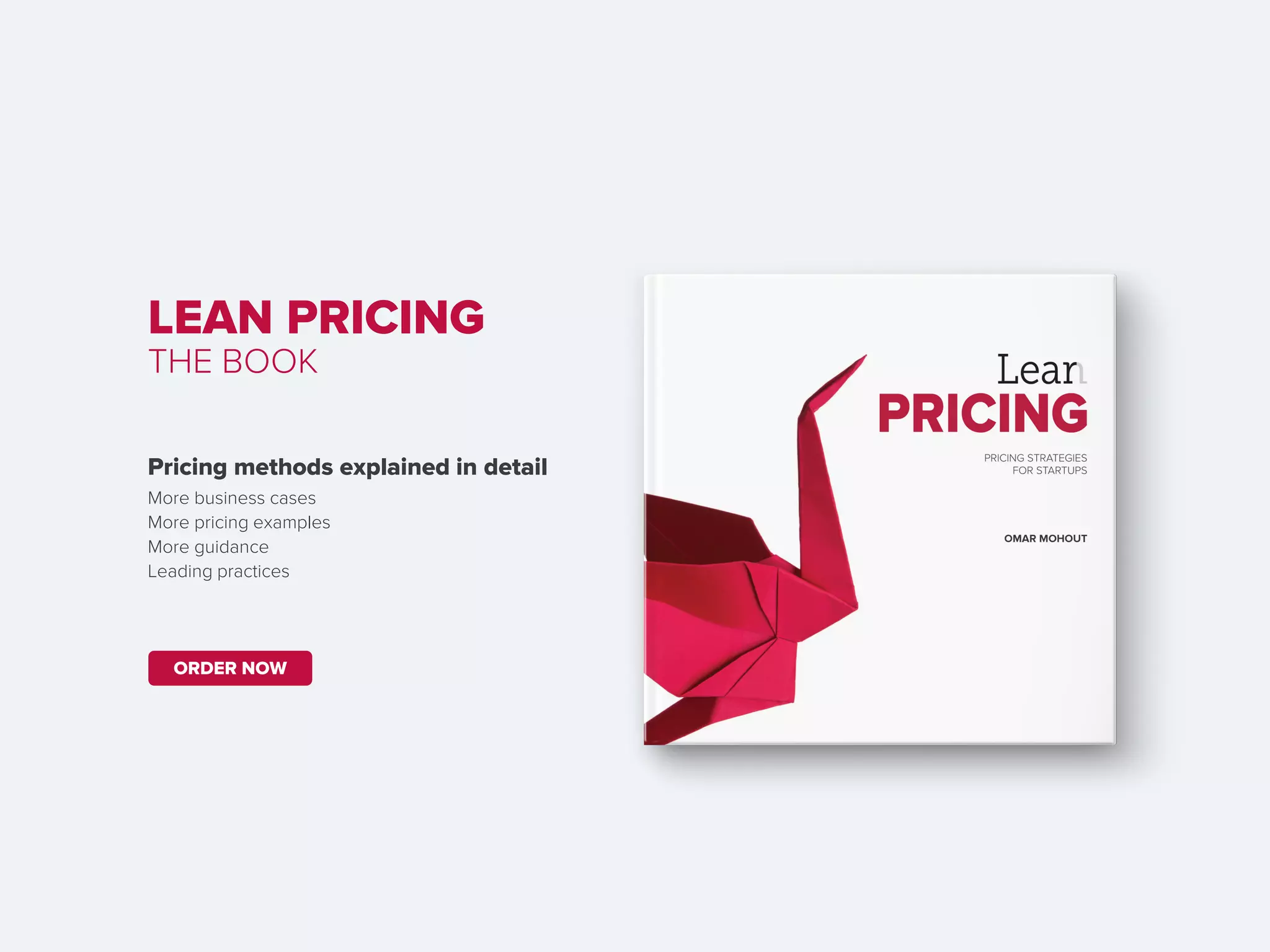 LEAN PRICING
THE BOOK
More business cases
More pricing examples
More guidance
Leading practices
Pricing methods explained in detail
ORDER NOW
 