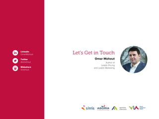 Omar Mohout
Author of
Lea(r)n Pricing
and Lea(r)n Marketing
Let’s Get in TouchLinkedin
OmarMohout
Twitter
@omohout
Slideshare
omohout
 