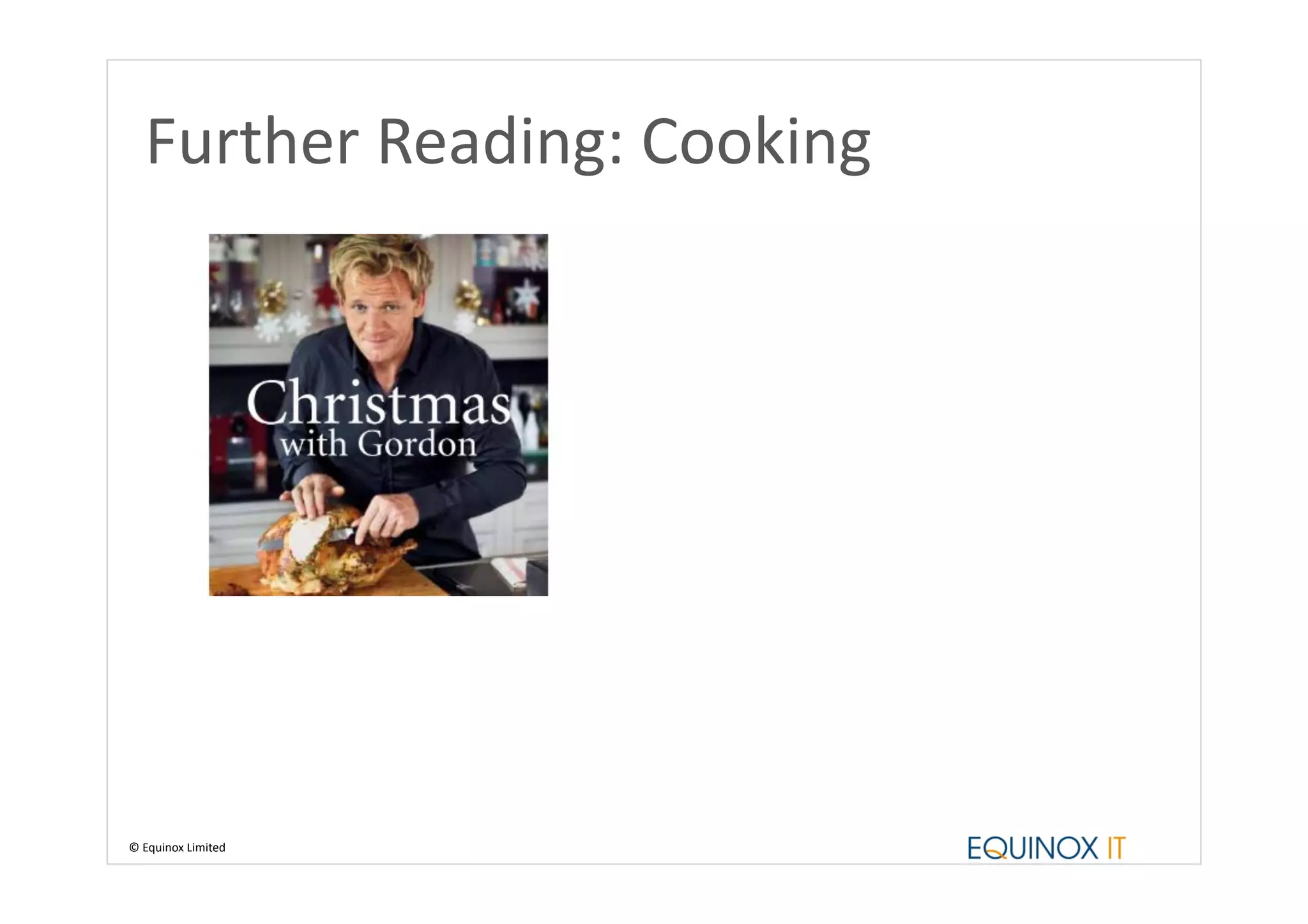 Further	
  Reading:	
  Cooking	
  




©	
  Equinox	
  Limited	
  
 
