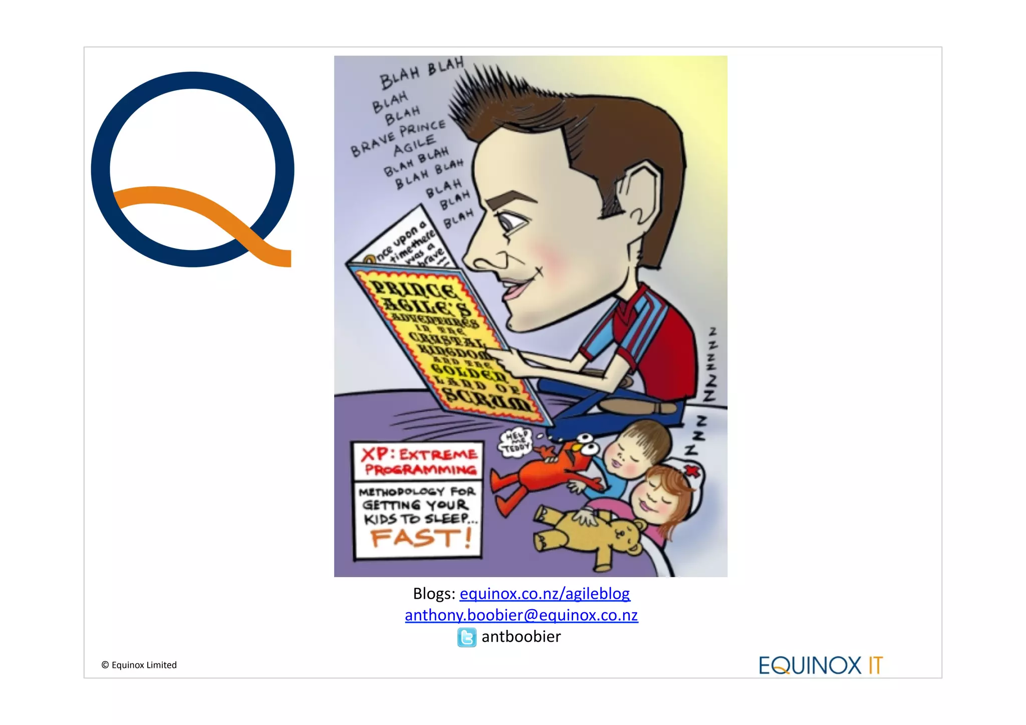 Blogs:	
  equinox.co.nz/agileblog	
  
                              anthony.boobier@equinox.co.nz          	
  
                                           antboobier 	
  
©	
  Equinox	
  Limited	
  
 