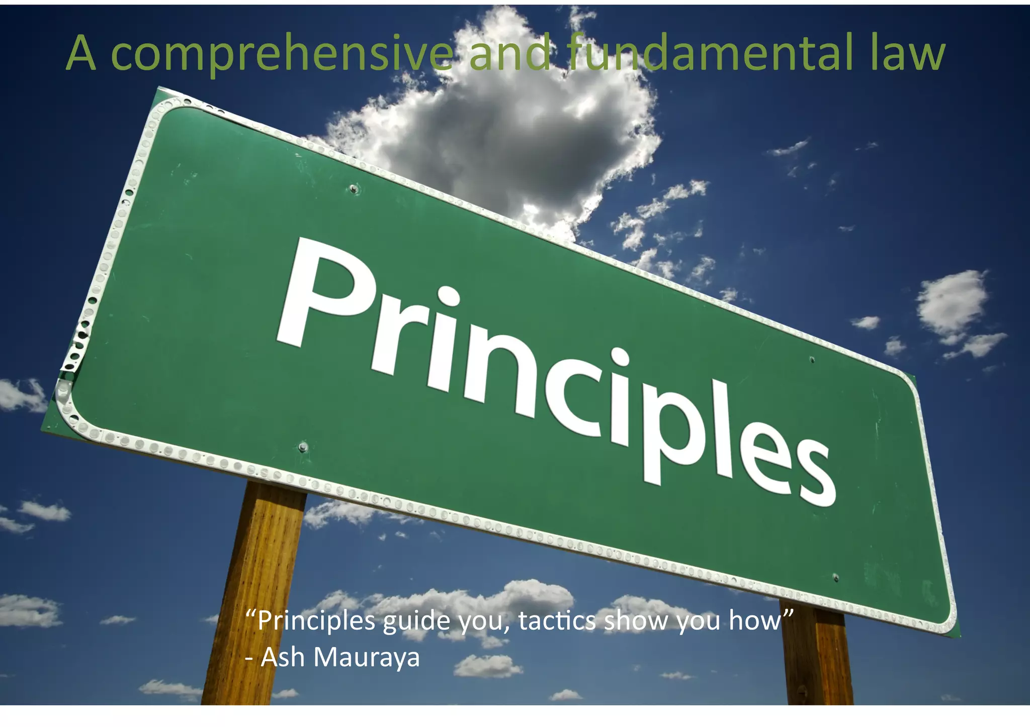 A	
  comprehensive	
  and	
  fundamental	
  law	
  




                                “Principles	
  guide	
  you,	
  tacBcs	
  show	
  you	
  how”	
  
  ©	
  Equinox	
  Limited	
     -­‐	
  Ash	
  Mauraya	
  
 
