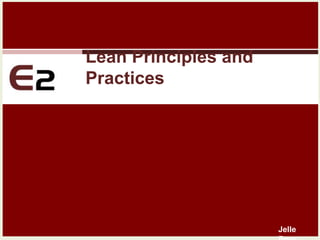 Lean Principles and
Practices




                      Jelle
 