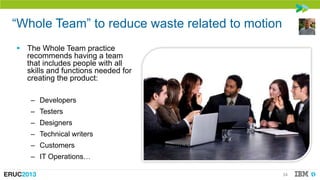 ―Whole Team‖ to reduce waste related to motion
 The Whole Team practice
recommends having a team
that includes people wit...
